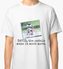 David the pedals make it move Classic T-Shirt