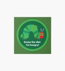 Screw The Diet I'm Hungry - Funny Hungry Caterpillar Shirt - Hungry Caterpillar T-shirt - Fun Diet Shirt - Hungry Caterpillar Art Board