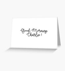 Good Morning, Charlie! Greeting Card