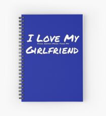 I Love My 'Video Games More Than My' Girlfriend Spiral Notebook