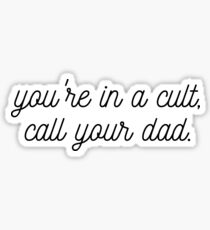 You're In A Cult, Call Your Dad Sticker