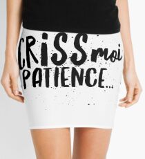 Criss moi patience Quebec Swear In French Funny Gift Mini Skirt