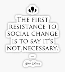 Gloria Steinem famous quote about change Sticker