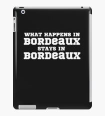 What Happens In Bordeaux Stays In Bordeaux iPad Case/Skin