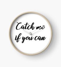 Catch me if you can Clock