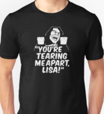 you're tearing me apart lisa Unisex T-Shirt
