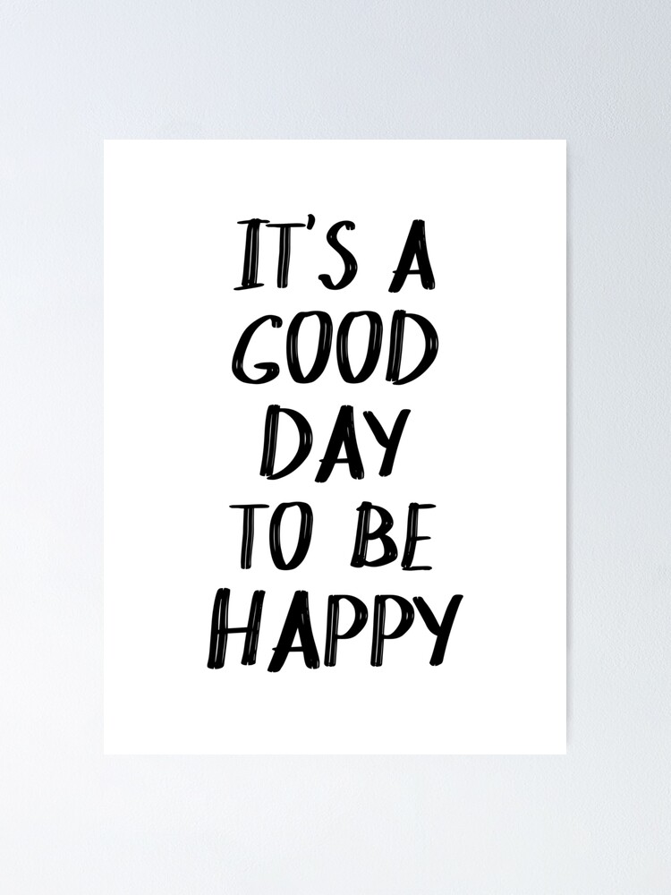 It S A Good Day To Be Happy Quote Ii Poster By Blueskywhimsy