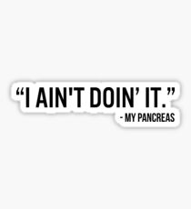 Diabetes Funny T-shirt: I Ain’t Doin’It - My Pancreas Sticker