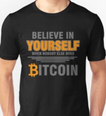 BITCOIN - Believe In Yourself When Nobody Else Does. Bitcoin Unisex T-Shirt