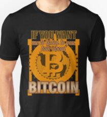 BITCOIN - If You Want Me To Listen To You. Talk About Bitcoin Unisex T-Shirt