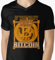 BITCOIN - If You Want Me To Listen To You. Talk About Bitcoin Men's V-Neck T-Shirt