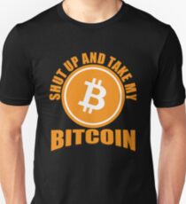 BITCOIN - Shut Up And Take My Bitcoin Unisex T-Shirt