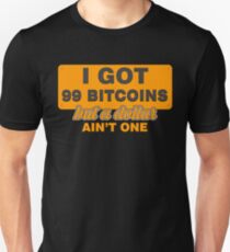 BITCOIN - I Got 99 Bitcoin But A Dollar Ain't One Unisex T-Shirt