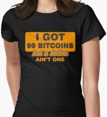 BITCOIN - I Got 99 Bitcoin But A Dollar Ain't One Women's Fitted T-Shirt