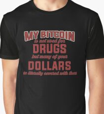 BITCOIN - My Bitcoin Is Not Used For Drugs. But Many Of Your Dollars Are Literally Covered With Them Graphic T-Shirt