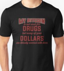 BITCOIN - My Bitcoin Is Not Used For Drugs. But Many Of Your Dollars Are Literally Covered With Them Unisex T-Shirt