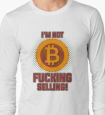 BITCOIN - I'm Not Fucking Selling Long Sleeve T-Shirt