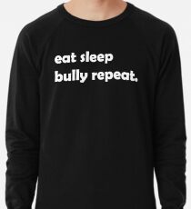 EAT SLEEP BULLY REPEAT edgelord meme politically incorrect t-shirt Lightweight Sweatshirt