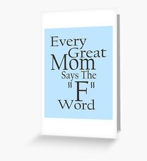 Every Great Mom Says The F Word Greeting Card