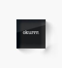 Okurrr - white type Acrylic Block