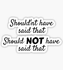 Should'nt have said that Sticker