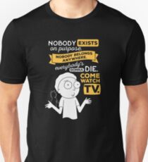 Nobody exists on purpose, nobody belongs anywhere, everybody's gonna die, come watch tv Unisex T-Shirt