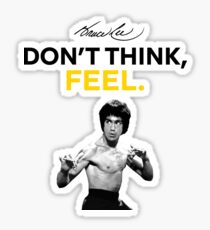 "Don't Think, Feel." - Bruce Lee Sticker