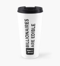 Billionaires Are Edible (Dark Print) Travel Mug