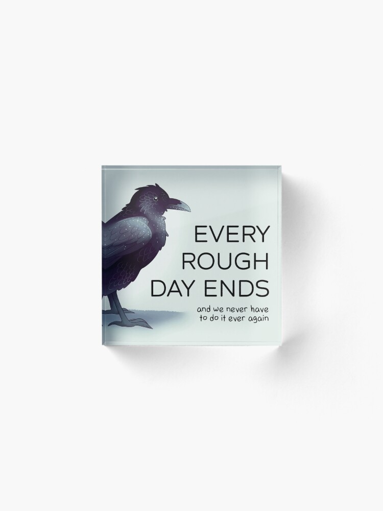 Alternate view of "Every Rough Day Ends" Raven Acrylic Block