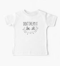 Don't Dream It, Be it Baby T-Shirt