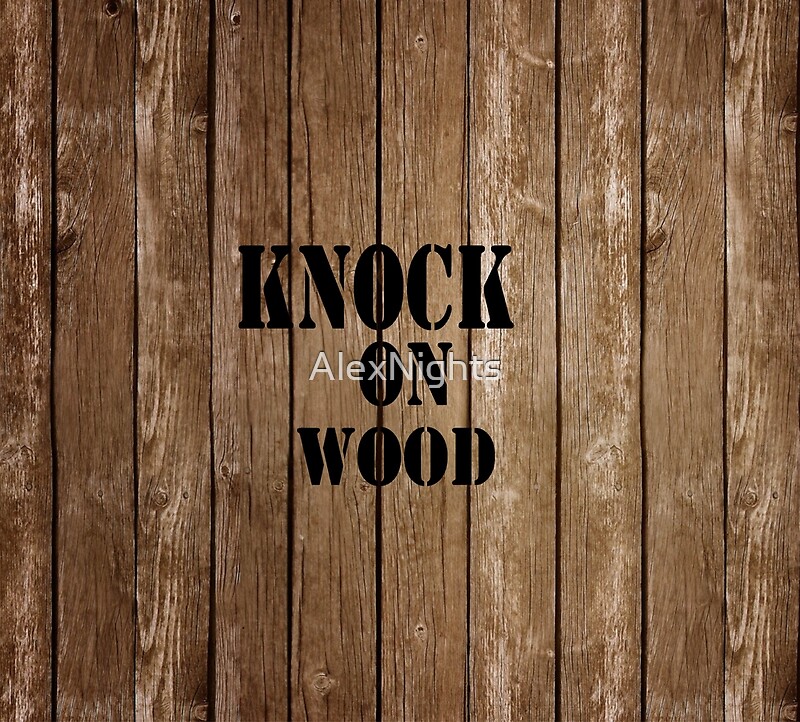 "KNOCK ON WOOD" by AlexNights Redbubble