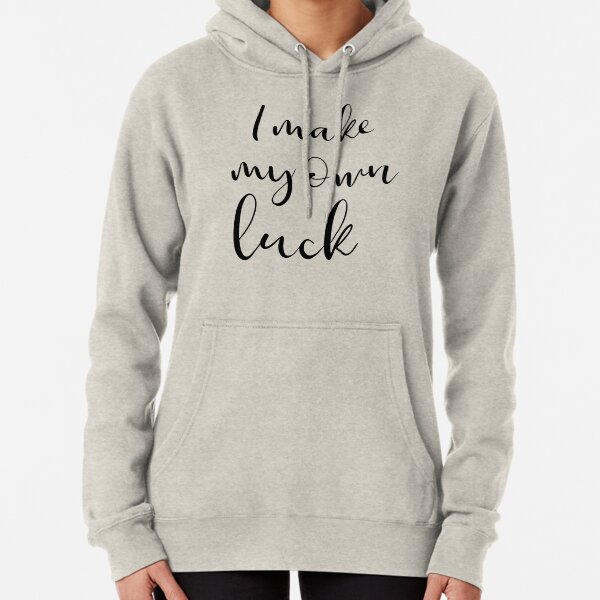 I make my own luck Pullover Hoodie