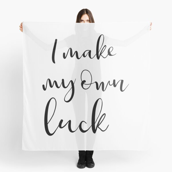 I make my own luck Scarf
