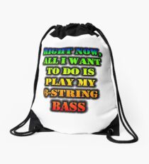 Right Now, All I Want To Do Is Play My 6-String Bass Drawstring Bag
