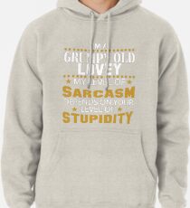 I Am A Grumpy Old LOVEY My Level of Sarcasm Pullover Hoodie