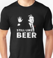 Still Like Beer - Funny Kavanaugh Beer Lovers Unisex T-Shirt