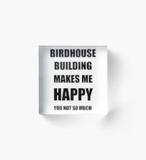 Birdhouse Building Lover Fan Funny Gift Idea Hobby Acrylic Block