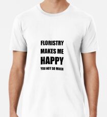 Floristry Lover Fan Funny Gift Idea Hobby Premium T-Shirt