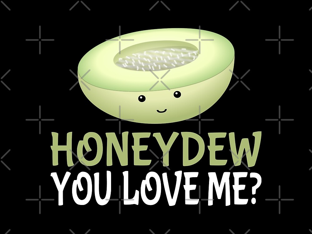 "Honeydew You Love Me?" by coolfuntees Redbubble