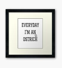 Everyday I'm an Ostrich T Shirt Framed Print