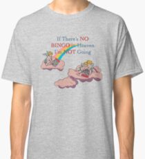 Wenn es kein Bingo im Himmel gibt, gehe ich nicht Classic T-Shirt