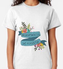 Nevertheless, she persisted Classic T-Shirt