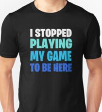 Funny Video Gamer Geek Saying: I Paused My Game To Be Here Slim Fit T-Shirt