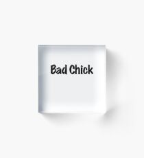 Bad Chick Acrylic Block