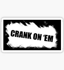 CRANK ON 'EM Sticker