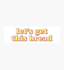 Lass uns dieses Brot holen Fotodruck