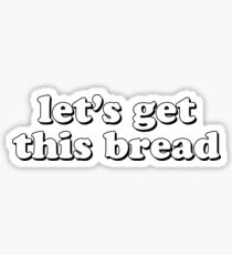 lets get this bread b/w Sticker