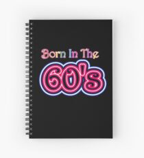 Born In The 60's Spiral Notebook