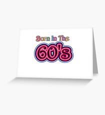Born In The 60's Greeting Card