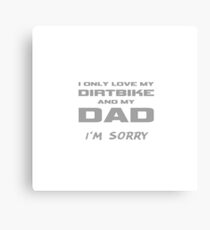 I Only Love My Dirtbike And My Dad Father Son Daughter Gifts Canvas Print